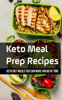 Keto Meal Prep Recipes: Keto Diet Meals You Can Make Ahead Of Time: Keto Meal Preparation