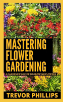 Mastering Flower Gardening