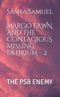 Margo Fawn and the Contagious Missing Delirium - 2: The Psb Enemy(2 Margo Fawn)