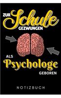 Zur Schule Gezwungen ALS Psychologe Geboren Notizbuch