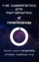 The Cybernetics and Mathematics of Consciousness