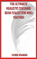 The Ultimate Realistic Coloring Book Collection #80: Feather(80 The Ultimate Realistic Coloring Book Collection)