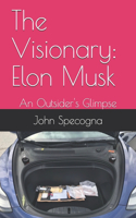 The Visionary: Elon Musk: An Outsider's Glimpse