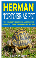 Herman Tortoise as Pet: The Complete Beginners and Masters Guides to Caring for Herman Tortoises