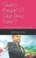 Quero Pregar! O Que Devo Fazer?