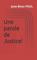 Une parole de Justice!