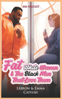 Fat White Women and The Black Men That Love Them