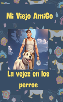 Mi viejo amigo la vejez en los perros: La importancia de comprender el envejecimiento en los perros