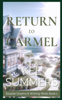Return to Carmel (Seaside Dreams & Wishing Wells Book 1): A Second Chance, Starting Over, Later-in-Life, Small Town Romance