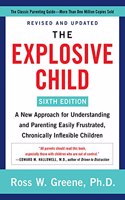 The Explosive Child [Sixth Edition] : A New Approach for Understanding and Parenting Easily Frustrated,Chronically Inflexible Children