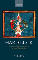 Hard Luck: How Luck Undermines Free Will and Moral Responsibility