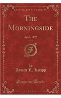 The Morningside, Vol. 4: April, 1899 (Classic Reprint)