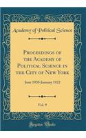 Proceedings of the Academy of Political Science in the City of New York, Vol. 9: June 1920-January 1922 (Classic Reprint): June 1920-January 1922 (Classic Reprint)