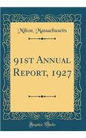 91st Annual Report, 1927 (Classic Reprint)