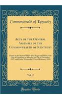 Acts of the General Assembly of the Commonwealth of Kentucky, Vol. 2: Passed at the Session Which Was Begun and Held in the City of Frankfort, on Monday, the 7th of December, 1857, and Ended Wednesday, 17th of February, 1858 (Classic Reprint)