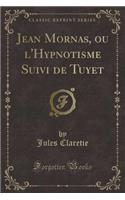 Jean Mornas, Ou l'Hypnotisme Suivi de Tuyet (Classic Reprint)