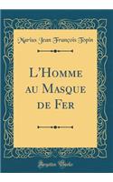 L'Homme au Masque de Fer (Classic Reprint)