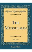 The Mussulman, Vol. 1 of 3 (Classic Reprint)