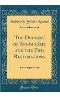 The Duchess of AngoulÃ¨me and the Two Restorations (Classic Reprint)