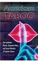 American Taboo: The Forbidden Words, Unspoken Rules, and Secret Morality of Popular Culture