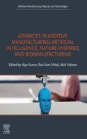 Advances in Additive Manufacturing: Artificial Intelligence, Nature-Inspired, and Biomanufacturing