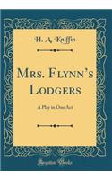 Mrs. Flynn's Lodgers: A Play in One Act (Classic Reprint)