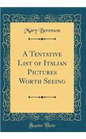 A Tentative List of Italian Pictures Worth Seeing (Classic Reprint)