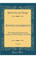 Announcements, Vol. 38: The Medical Schools for the Sessions of 1938-39; June 10, 1938 (Classic Reprint): The Medical Schools for the Sessions of 1938-39; June 10, 1938 (Classic Reprint)