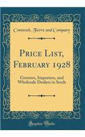 Price List, February 1928: Growers, Importers, and Wholesale Dealers in Seeds (Classic Reprint)