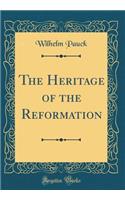 The Heritage of the Reformation (Classic Reprint)