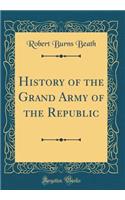 History of the Grand Army of the Republic (Classic Reprint)