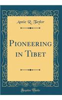 Pioneering in Tibet (Classic Reprint)