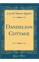 Dandelion Cottage (Classic Reprint)