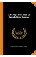 D. B. Ray's Text Book On Campbellism Exposed