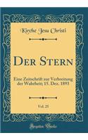 Der Stern, Vol. 25: Eine Zeitschrift Zur Verbreitung Der Wahrheit; 15. Dez. 1893 (Classic Reprint)