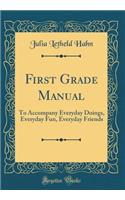 First Grade Manual: To Accompany Everyday Doings, Everyday Fun, Everyday Friends (Classic Reprint)