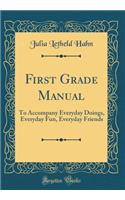 First Grade Manual: To Accompany Everyday Doings, Everyday Fun, Everyday Friends (Classic Reprint)