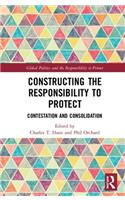 Constructing the Responsibility to Protect: Contestation and Consolidation