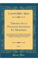 Tableau de la Pologne Ancienne Et Moderne, Vol. 2: Sous les Rapports Géographiques, Statistiques, Géologiques, Politiques, Moraux, Historiques, Législatifs, Scientifiques Et Littéraires (Classic Reprint)