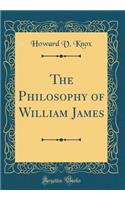 The Philosophy of William James (Classic Reprint)