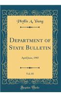 Department of State Bulletin, Vol. 85: April June, 1985 (Classic Reprint): April June, 1985 (Classic Reprint)