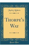 Thorpe's Way (Classic Reprint)