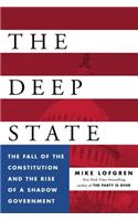 The Deep State: The Fall of the Constitution and the Rise of a Shadow Government