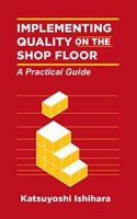 Implementing Quality on the Shopfloor: A Practical Guide