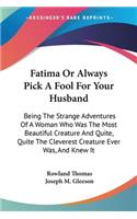 Fatima Or Always Pick A Fool For Your Husband