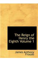 Reign of Henry the Eighth Volume 1