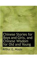 Chinese Stories for Boys and Girls, and Chinese Wisdom for Old and Young