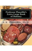 Professor Plausible's Extra-Large Book of Baloney