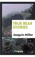 True Bear Stories. with Introductory Notes by David Starr Jordan. Together with a Thrilling Account of the Capture of the Celebrated Grizzly "monarch"