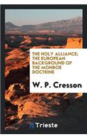 The Holy Alliance; The European Background of the Monroe Doctrine